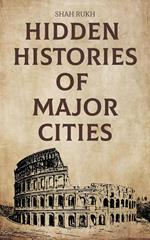 Hidden Histories of Major Cities