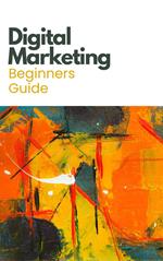 Digital Marketing Beginners Guide
