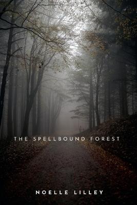 The Spellbound Forest - Noelle Lilley - cover