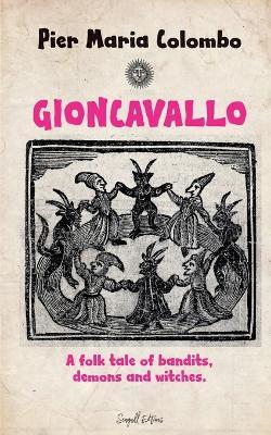 Gioncavallo - A Folk Tale of Bandits, Demons and Witches. - Pier Maria Colombo - cover