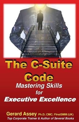 The C-Suite Code: Mastering Skills for Executive Excellence - Gerard Assey - cover