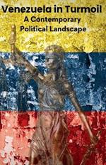 Venezuela in Turmoil. A Contemporary Political Landscape