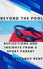 Beyond the Pool Reflections and Insights From A Swim Parent