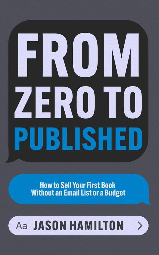 From Zero to Published: How to Sell Your First Book Without an Email List or a Budget