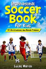 Inspirational Soccer Book for Kids: 101 Affirmations and Mental Training