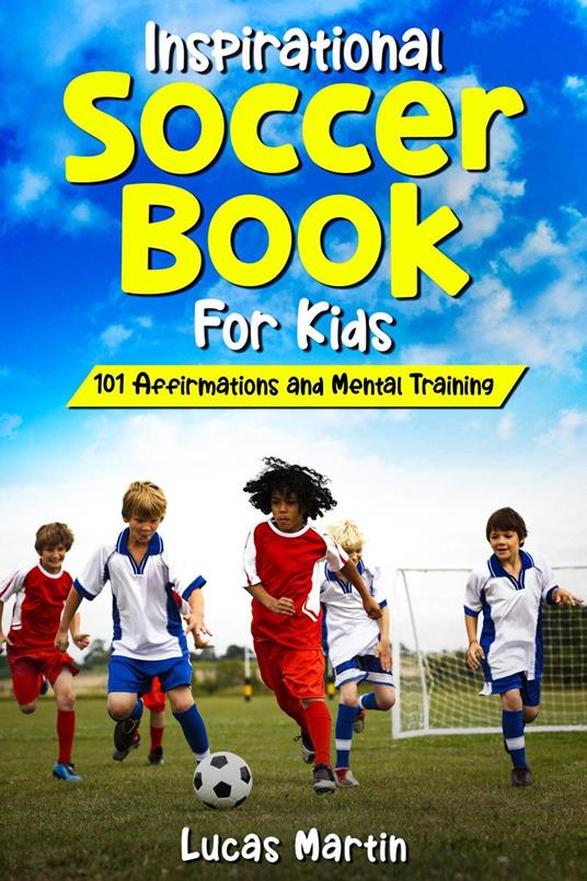 Inspirational Soccer Book for Kids: 101 Affirmations and Mental Training