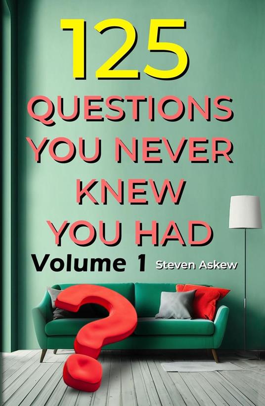 125 Questions You Never Knew You Had