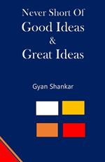 Never Short of Good Ideas & Great Ideas