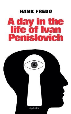 A Day in the Life of Ivan Penislovich - Hank Fredo - cover