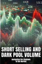 Short Selling and Dark Pool Volume: Navigating the Shadows of the Market