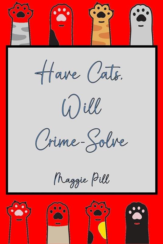 Have Cats - Will Crime-Solve - Maggie Pill - ebook