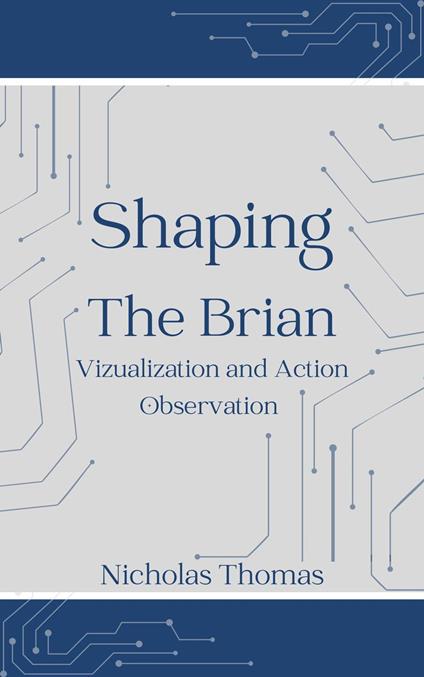 Shaping The Brain