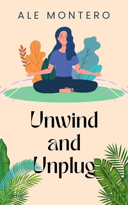 Unwind and Unplug