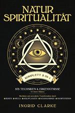 Natur-Spiritualität [Komplett 5-in-1]: 575 Techniken & Erkenntnisse für innere Balance. Wachstum und persönliche Transformation durch Runen, Wicca, Heilpflanzen, Schamanismus & Manifestation