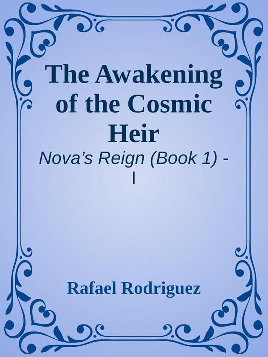 Nova’s Reign: Part One – The Awakening of the Cosmic Heir