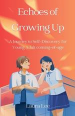 Echoes of Growing Up: A Journey to Self-Discovery for Young Adult coming-of-age