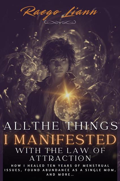 All the Things I Manifested Using the Law of Attraction