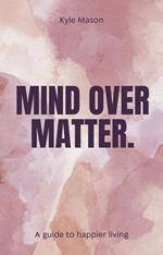 Mind Over Matter