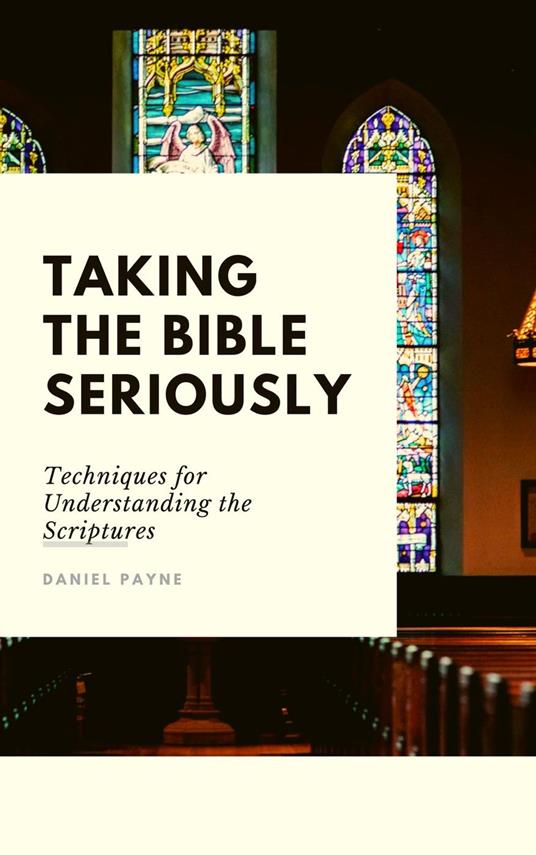 Taking the Bible Seriously: Techniques for Understanding the Scriptures