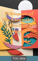 Whispers of the Eternal: A Collection of Poems