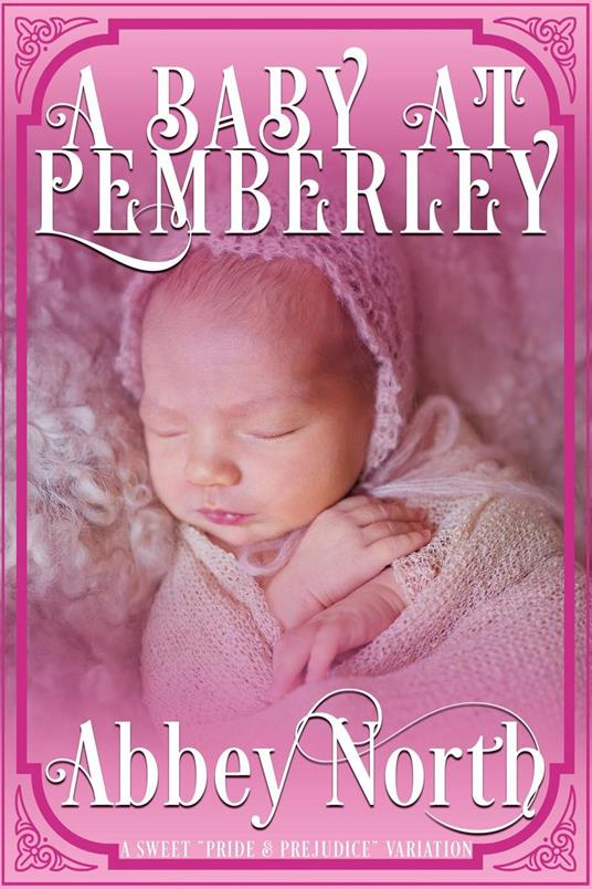 A Baby At Pemberley: A Sweet "Pride & Prejudice" Variation