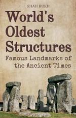 World's Oldest Structures: Famous Landmarks of the Ancient Times