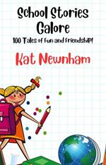 School Stories Galore: 100 Tales of Fun and Friendship!