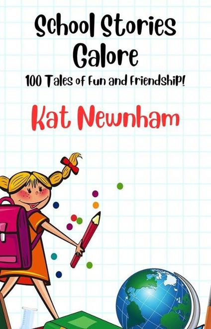 School Stories Galore: 100 Tales of Fun and Friendship! - Kat Newnham - ebook