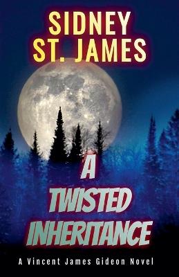 A Twisted Inheritance - A Vincent James Gideon Novel - Sidney St James - cover