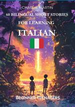 60 Bilingual Short Stories for Learning Italian : Beginner Teenagers