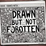 Drawn But Not Forgotten