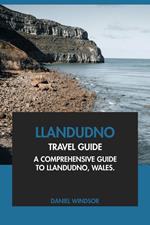 Llandudno Travel Guide: A Comprehensive Guide to Llandudno, Wales.