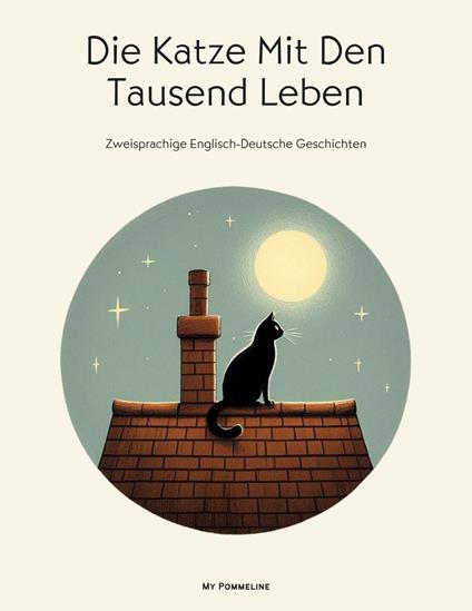 Die Katze Mit Den Tausend Leben: Zweisprachige Englisch-Deutsche Geschichten