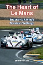 The Heart of Le Mans: Endurance Racing's Greatest Challenge