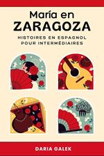 María en Zaragoza: Histoires en Espagnol pour Intermédiaires