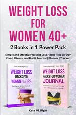 Weight Loss for Women 40+: 2 Books in 1 Power Pack - Simple and Effective Weight Loss Hacks Plus 28-Day Food, Fitness, and Habit Journal | Planner | Tracker