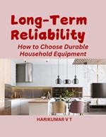 Long-Term Reliability: How to Choose Durable Household Equipment