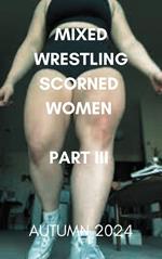 Mixed Wrestling Scorned Women. Part III. Autumn 2024