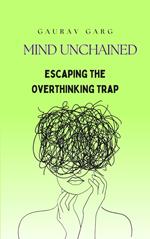 Mind Unchained: Escaping the Overthinking Trap