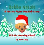 Bobbo Natale - A festive Paper Dog Bob Story