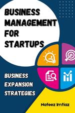 Business Management for Startups: Business Expansion Strategies