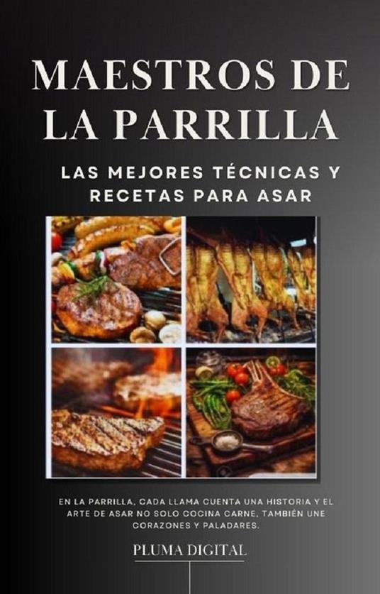 Maestros de la Parrilla: Las Mejores Técnicas y Recetas para Asar