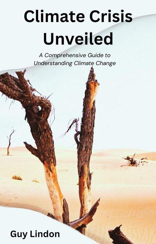 Climate Crisis Unveiled: A Comprehensive Guide to Understanding Climate Change