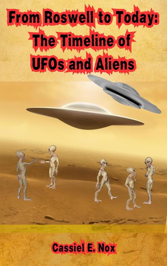 From Roswell to Today: The Timeline of UFOs and Aliens