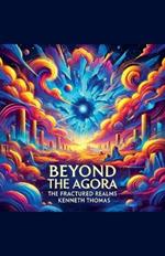 Beyond the Agora: Fractured Realms