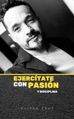 Ejercítate Con Pasión y Disciplina