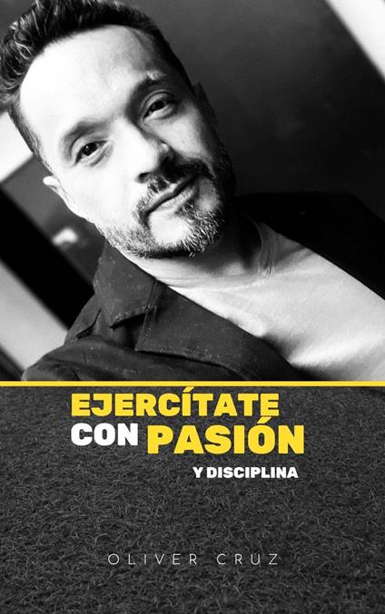 Ejercítate Con Pasión y Disciplina - El Caserón de Libros,Oliver Cruz - ebook