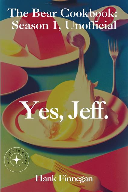 Yes, Jeff. The Bear Cookbook: Season 1, Unofficial