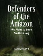 Defenders of the Amazon: The Fight to Save Earth's Lung