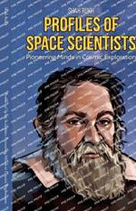 Profiles of Space Scientists: Pioneering Minds in Cosmic Exploration